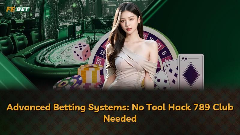 Advanced Betting Systems: No Tool Hack 789 Club Needed