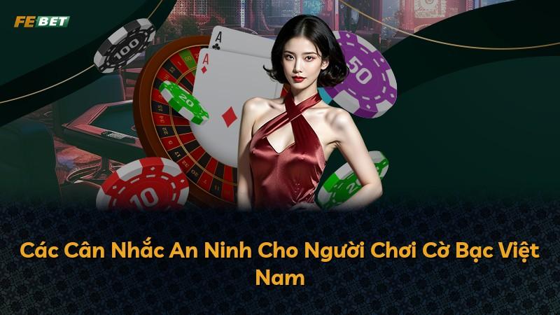 Các Cân Nhắc An Ninh Cho Người Chơi Cờ Bạc Việt Nam