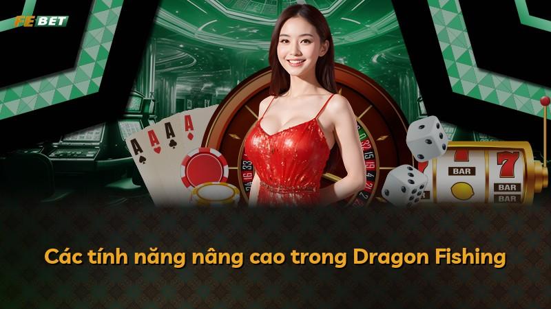 Các tính năng nâng cao trong Dragon Fishing