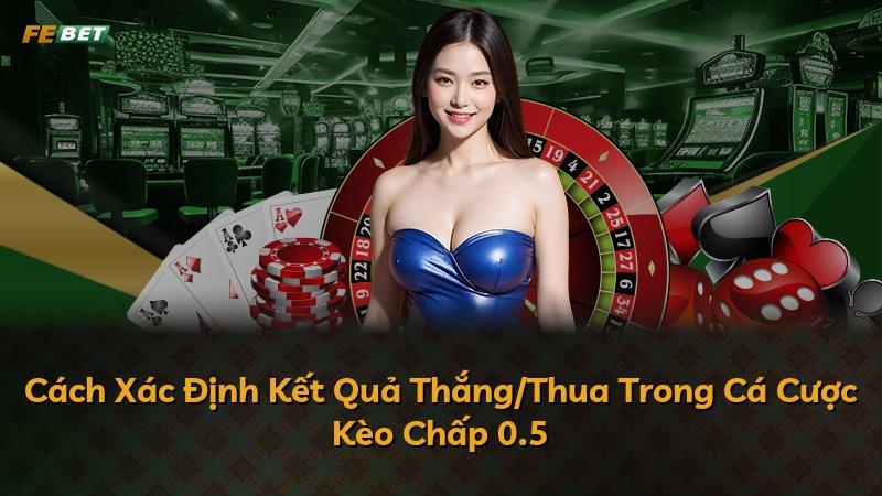 Cách Xác Định Kết Quả Thắng/Thua Trong Cá Cược Kèo Chấp 0.5