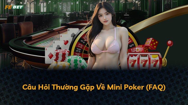 Câu Hỏi Thường Gặp Về Mini Poker (FAQ)