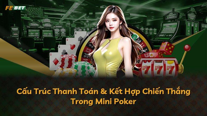 Cấu Trúc Thanh Toán & Kết Hợp Chiến Thắng Trong Mini Poker