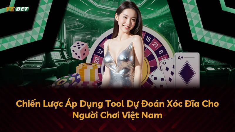 Chiến Lược Áp Dụng Tool Dự Đoán Xóc Đĩa Cho Người Chơi Việt Nam