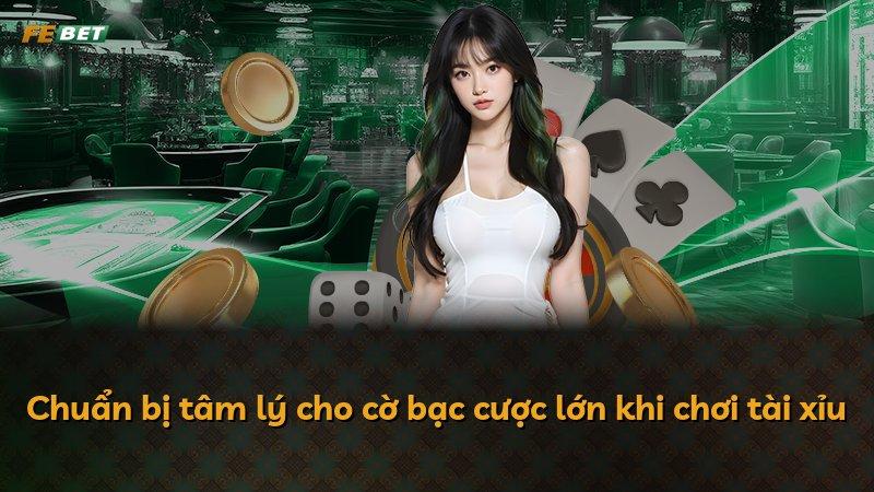 Chuẩn bị tâm lý cho cờ bạc cược lớn khi chơi tài xỉu