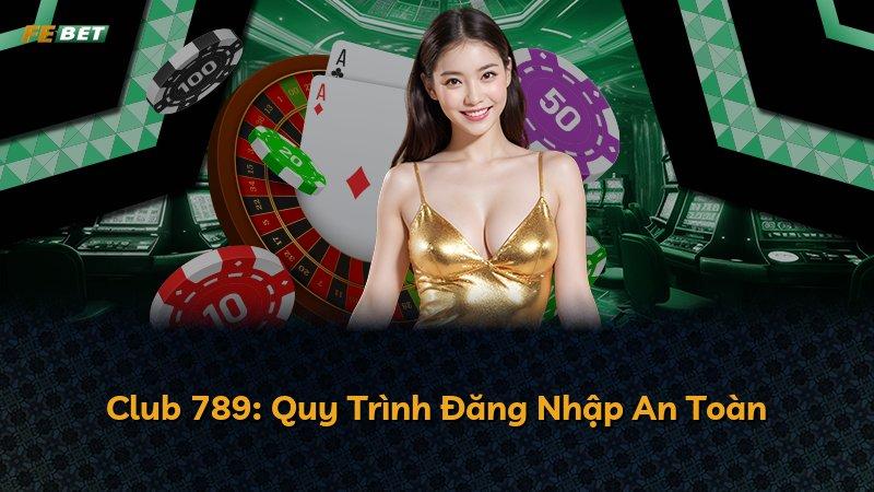 Club 789: Quy Trình Đăng Nhập An Toàn