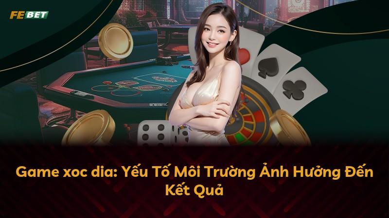 Game xoc dia: Yếu Tố Môi Trường Ảnh Hưởng Đến Kết Quả