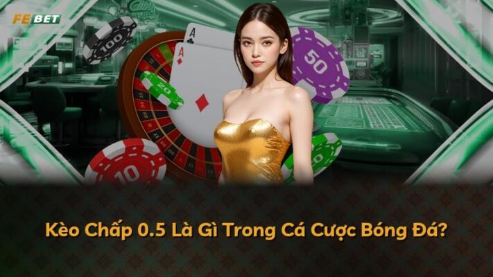 Chấp 0.5 Là Gì: Hướng Dẫn Toàn Diện Về Kèo Nửa Trái Trong Cá Cược Bóng Đá