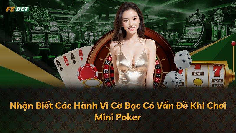 Nhận Biết Các Hành Vi Cờ Bạc Có Vấn Đề Khi Chơi Mini Poker