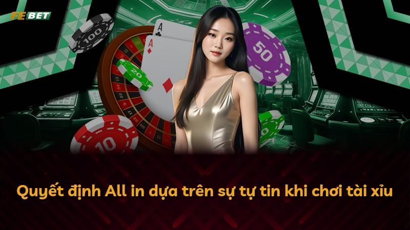 Quyết định All in dựa trên sự tự tin khi chơi tài xỉu