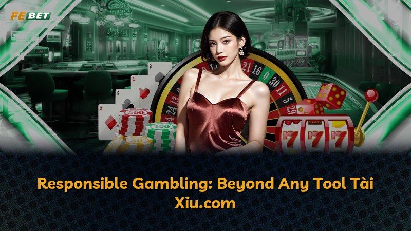 Responsible Gambling: Beyond Any Tool Tài Xỉu.com