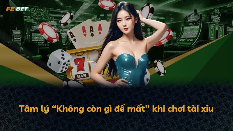 Tâm lý “Không còn gì để mất” khi chơi tài xỉu