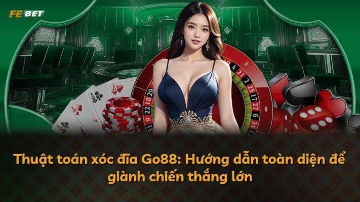 Thuật toán xóc đĩa Go88: Hướng dẫn toàn diện để giành chiến thắng lớn