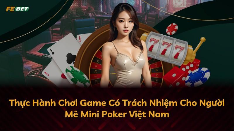 Thực Hành Chơi Game Có Trách Nhiệm Cho Người Mê Mini Poker Việt Nam