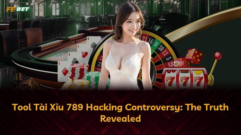 Tool Tài Xỉu 789 Hacking Controversy: The Truth Revealed