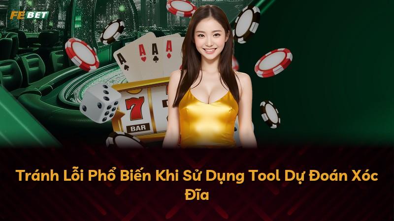 Tránh Lỗi Phổ Biến Khi Sử Dụng Tool Dự Đoán Xóc Đĩa
