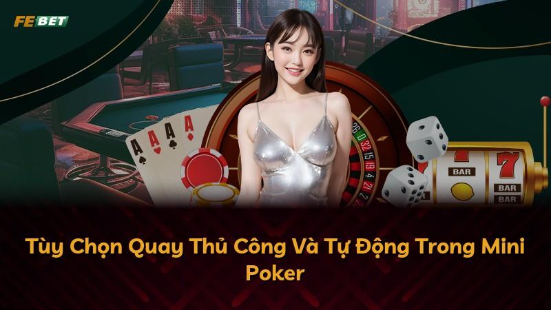 Tùy Chọn Quay Thủ Công Và Tự Động Trong Mini Poker