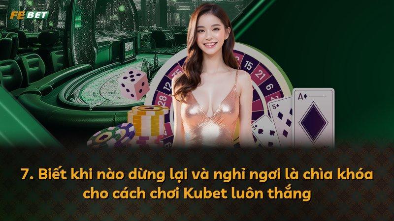 7. Biết khi nào dừng lại và nghỉ ngơi là chìa khóa cho cách chơi Kubet luôn thắng