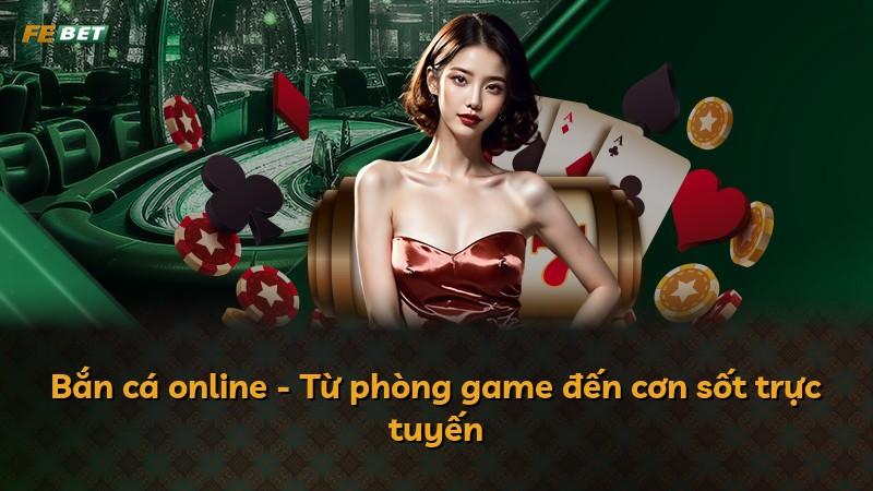 Bắn cá online - Từ phòng game đến cơn sốt trực tuyến