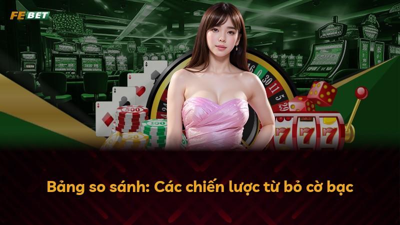 Bảng so sánh: Các chiến lược từ bỏ cờ bạc