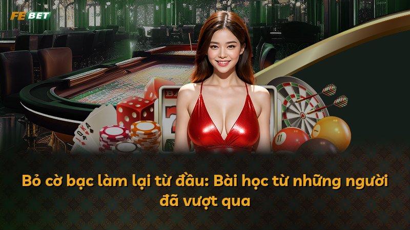 Bỏ cờ bạc làm lại từ đầu: Bài học từ những người đã vượt qua