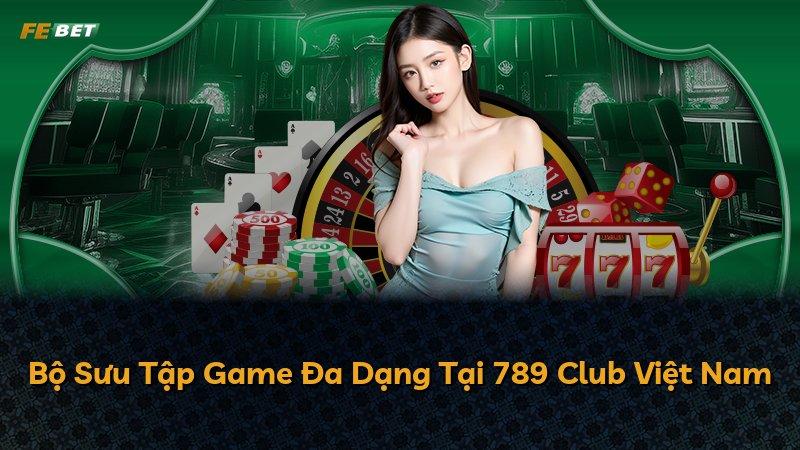 Bộ Sưu Tập Game Đa Dạng Tại 789 Club Việt Nam