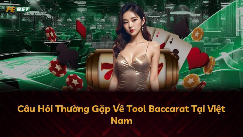 Câu Hỏi Thường Gặp Về Tool Baccarat Tại Việt Nam
