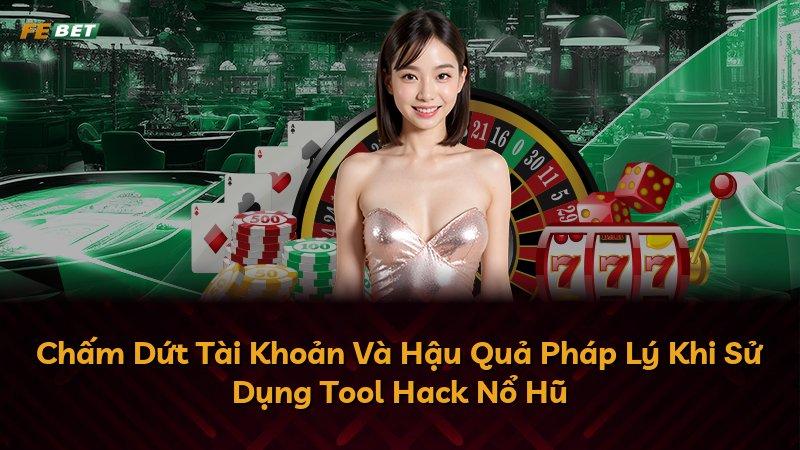 Chấm Dứt Tài Khoản Và Hậu Quả Pháp Lý Khi Sử Dụng Tool Hack Nổ Hũ