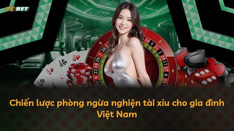 Chiến lược phòng ngừa nghiện tài xỉu cho gia đình Việt Nam