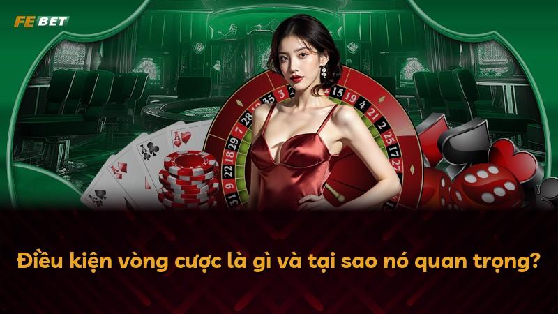 Điều kiện vòng cược là gì và tại sao nó quan trọng?