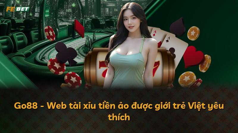 Go88 - Web tài xỉu tiền ảo được giới trẻ Việt yêu thích