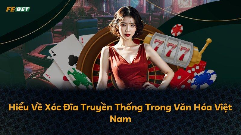 Hiểu Về Xóc Đĩa Truyền Thống Trong Văn Hóa Việt Nam