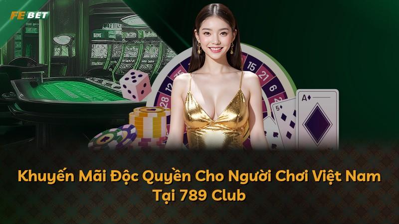 Khuyến Mãi Độc Quyền Cho Người Chơi Việt Nam Tại 789 Club