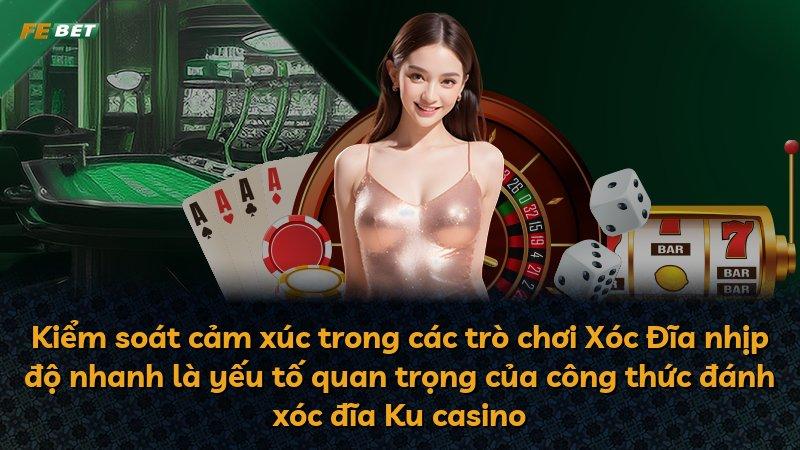 Kiểm soát cảm xúc trong các trò chơi Xóc Đĩa nhịp độ nhanh là yếu tố quan trọng của công thức đánh xóc đĩa Ku casino