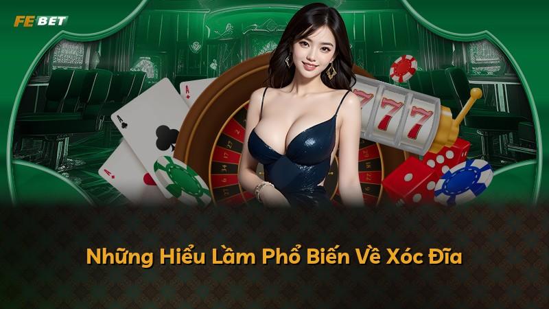 Những Hiểu Lầm Phổ Biến Về Xóc Đĩa