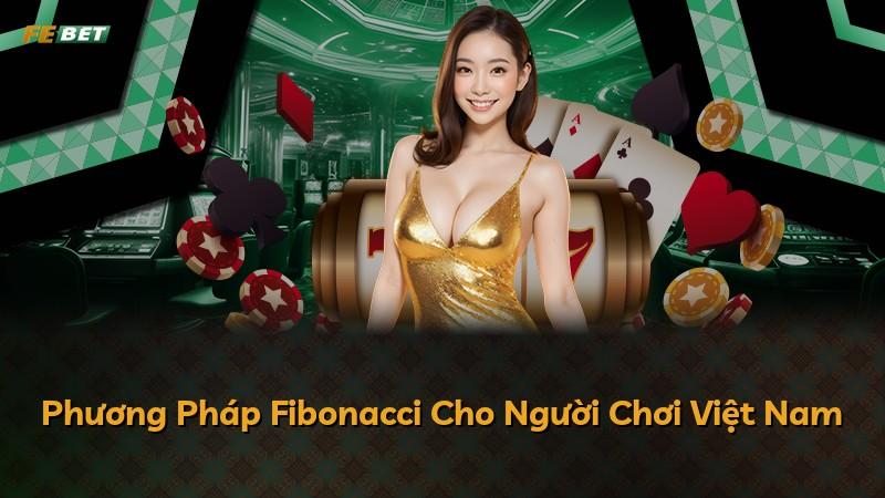 Phương Pháp Fibonacci Cho Người Chơi Việt Nam