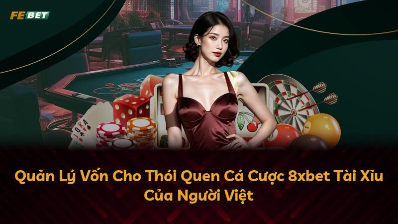 Quản Lý Vốn Cho Thói Quen Cá Cược 8xbet Tài Xỉu Của Người Việt