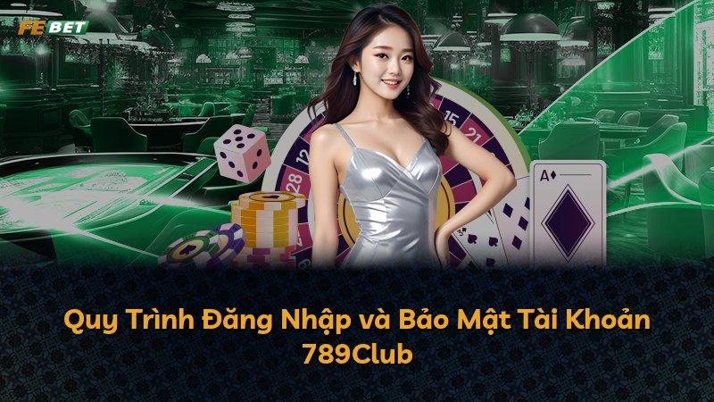 Quy Trình Đăng Nhập và Bảo Mật Tài Khoản 789Club