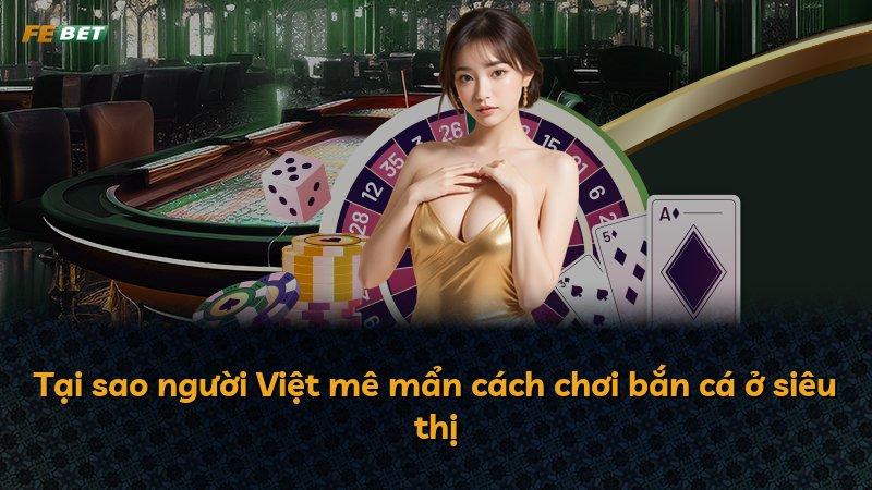Tại sao người Việt mê mẩn cách chơi bắn cá ở siêu thị