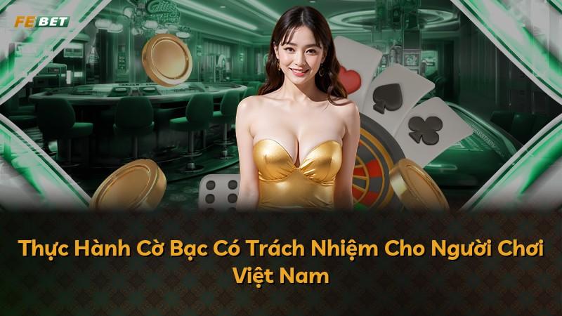 Thực Hành Cờ Bạc Có Trách Nhiệm Cho Người Chơi Việt Nam