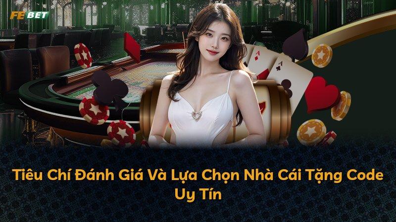 Tiêu Chí Đánh Giá Và Lựa Chọn Nhà Cái Tặng Code Uy Tín
