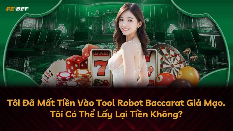 Tôi Đã Mất Tiền Vào Tool Robot Baccarat Giả Mạo. Tôi Có Thể Lấy Lại Tiền Không?