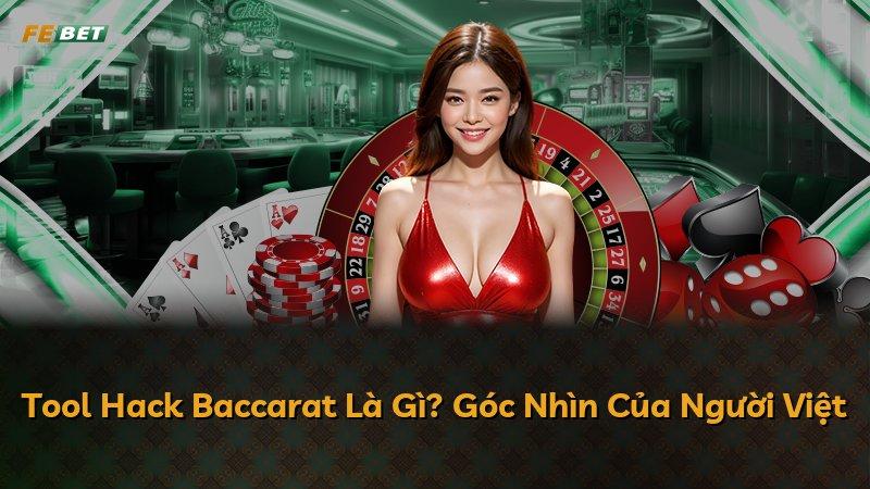 Tool Hack Baccarat Là Gì? Góc Nhìn Của Người Việt