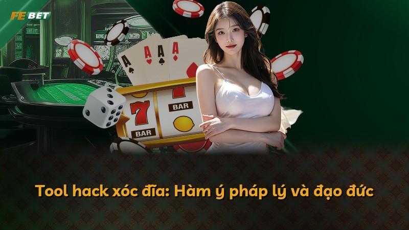 Tool hack xóc đĩa: Hàm ý pháp lý và đạo đức