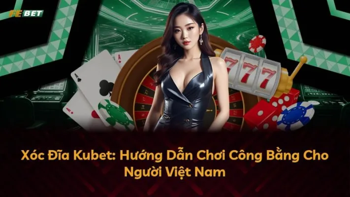 Xóc Đĩa Kubet: Hướng Dẫn Chơi Công Bằng Cho Người Việt Nam