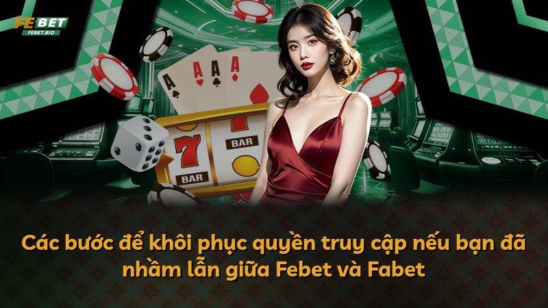 Các bước để khôi phục quyền truy cập nếu bạn đã nhầm lẫn giữa Febet và Fabet