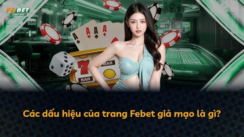 Các dấu hiệu của trang Febet giả mạo là gì?