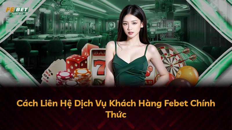 Cách Liên Hệ Dịch Vụ Khách Hàng Febet Chính Thức