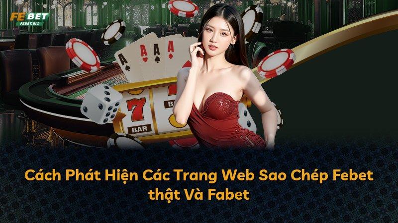 Cách Phát Hiện Các Trang Web Sao Chép Febet thật Và Fabet