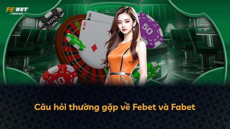 Câu hỏi thường gặp về Febet và Fabet
