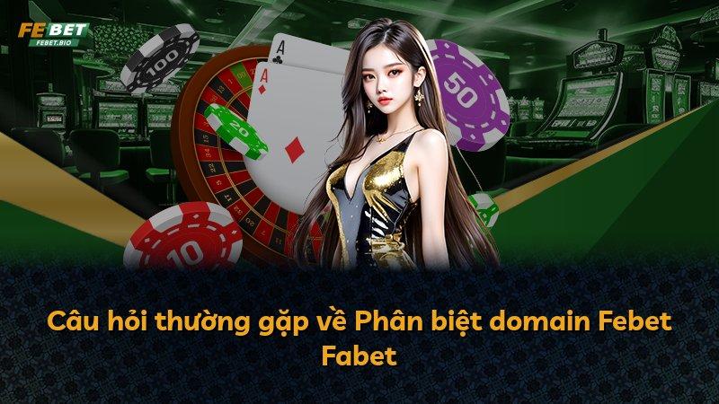Câu hỏi thường gặp về Phân biệt domain Febet Fabet